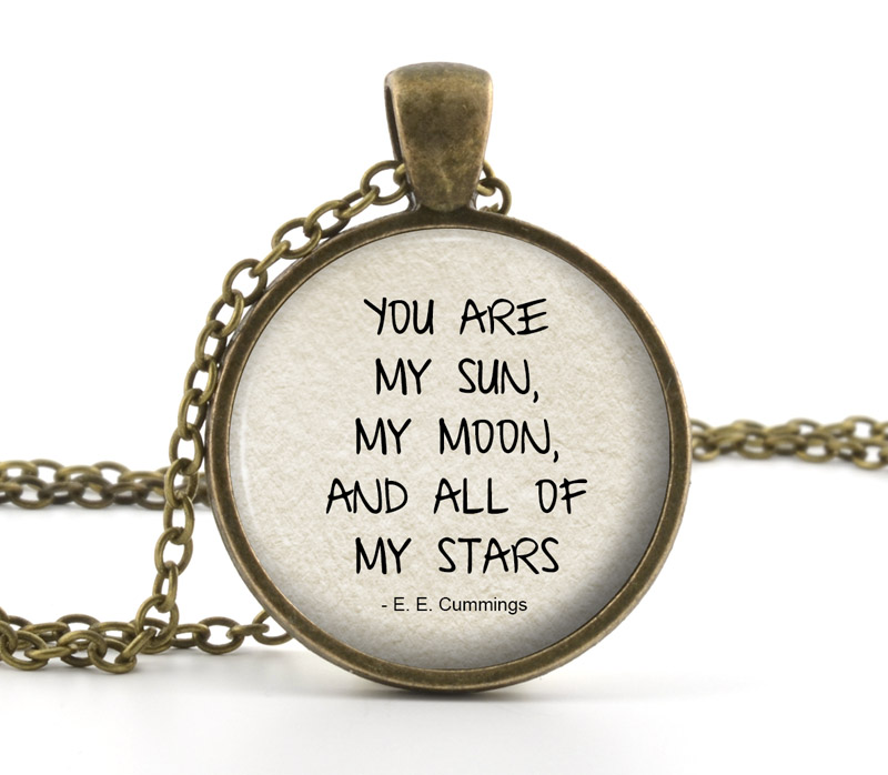 You Are My Sun Quote - You Are My Sun, My Moon, And All Of My Stars - E. E. Cummings - Handmade Pendant Necklace - Literary Jewelry